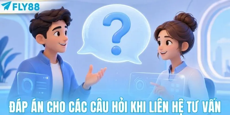 Đáp án cho các câu hỏi khi liên hệ tư vấn
