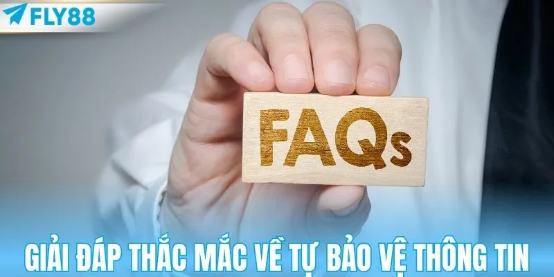 Giải đáp mọi thắc mắc về việc tự bảo vệ thông tin
