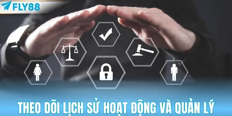 Theo dõi lịch sử hoạt động và quản lý tài chính