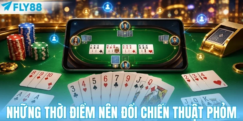 Khi nào nên đổi chiến thuật Phỏm