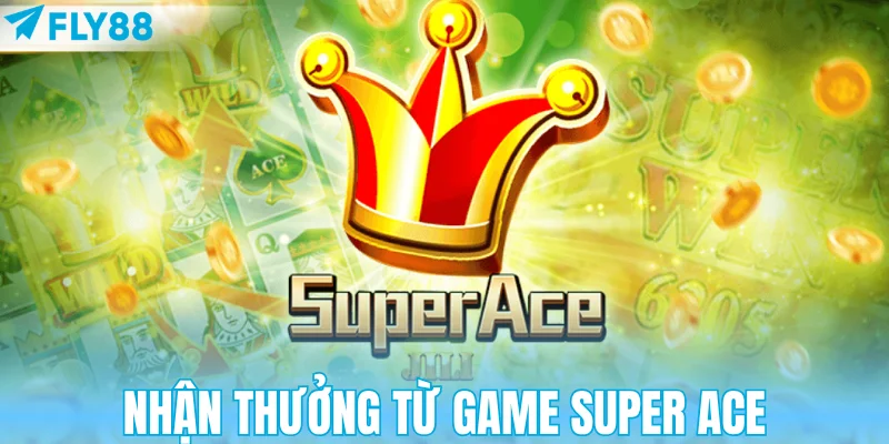 Nhận thưởng từ game Super Ace
