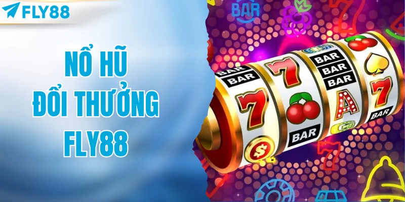 Nổ hũ đổi thưởng FLY88