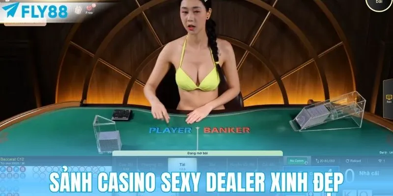 Sảnh casino Sexy Dealer xinh đẹp