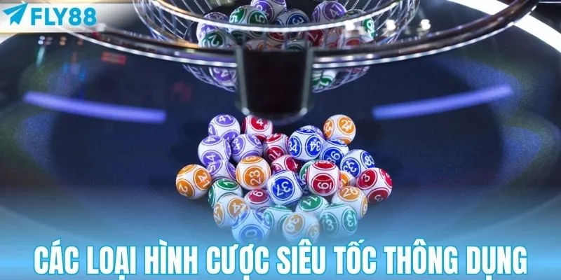 Tổng hợp loại hình cược siêu tốc phổ biến