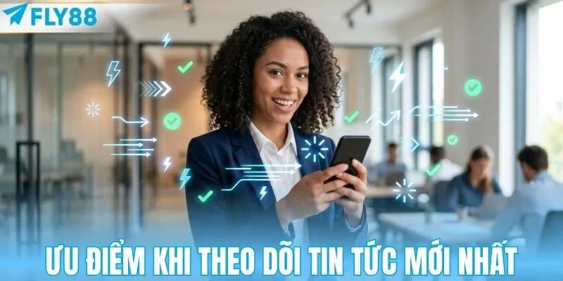 Ưu điểm khi theo dõi bản tin tại nhà cái
